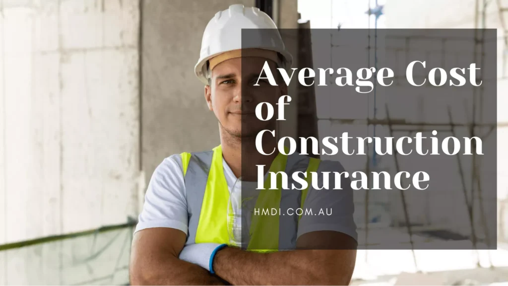 Average Cost of Construction Insurance: Breaking Down Business Insurance Costs | Average Cost of Construction Insurance | HMD Insurance